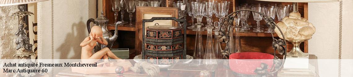 Achat antiquité  fresneaux-montchevreuil-60240 Marc Antiquaire 60